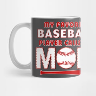 My Favorite Baseball Player Calls Me MOM Mug
